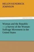 Woman and the Republic - a Survey of the Woman-Suffrage Movement in the United States