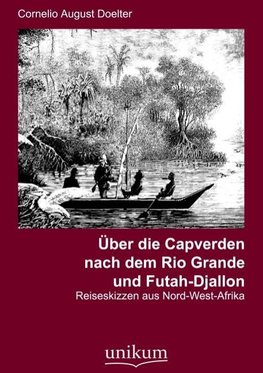 Über die Capverden nach dem Rio Grande und Futah-Djallon