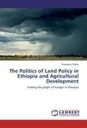 The Politics of Land Policy in Ethiopia and Agricultural Development