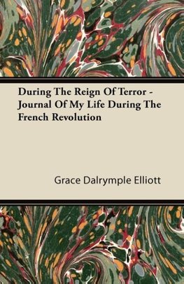 During the Reign of Terror - Journal of My Life During the French Revolution