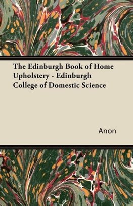 The Edinburgh Book of Home Upholstery - Edinburgh College of Domestic Science