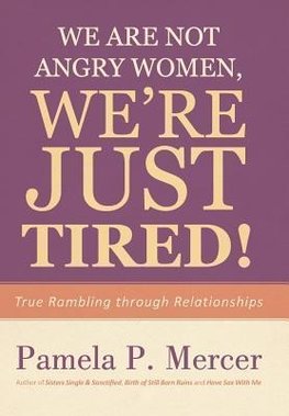 We Are Not Angry Women, We're Just Tired!