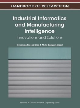 Handbook of Research on Industrial Informatics and Manufacturing Intelligence