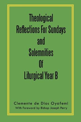 Theological Reflections for Sundays and Solemnities of Liturgical Year B