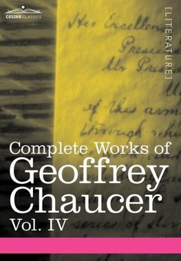 Complete Works of Geoffrey Chaucer, Vol. IV