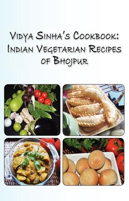 Vidya Sinha's Cookbook Indian Vegetarian Recipes of Bhojpur