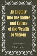 An Inquiry Into the Nature and Causes of the Wealth of Nations