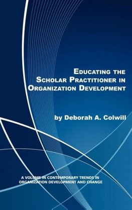 Educating the Scholar Practitioner in Organization Development (Hc)