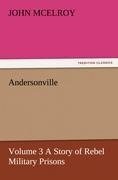 Andersonville - Volume 3 A Story of Rebel Military Prisons