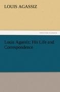 Louis Agassiz: His Life and Correspondence