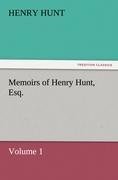 Memoirs of Henry Hunt, Esq. - Volume 1