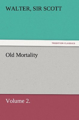 Old Mortality, Volume 2.