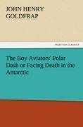 The Boy Aviators' Polar Dash or Facing Death in the Antarctic