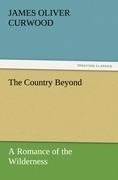 The Country Beyond A Romance of the Wilderness