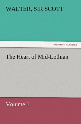 The Heart of Mid-Lothian, Volume 1