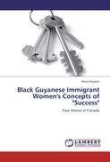 Black Guyanese Immigrant Women's Concepts of "Success"