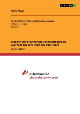 Etappen der kleineuropäischen Integration von 1945 bis zum Ende der 60er Jahre