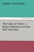 The Valley of Vision : a Book of Romance an Some Half Told Tales