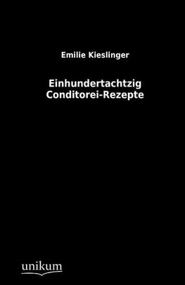 Einhundertachtzig Conditorei-Rezepte