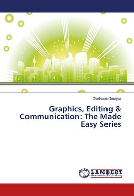 Graphics, Editing & Communication: The Made Easy Series