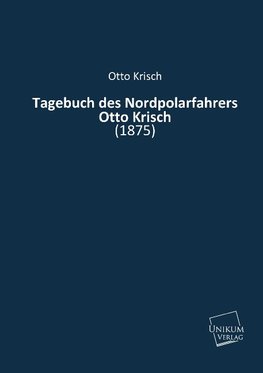 Tagebuch des Nordpolarfahrers Otto Krisch