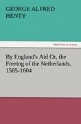 By England's Aid Or, the Freeing of the Netherlands, 1585-1604