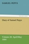 Diary of Samuel Pepys - Volume 28: April/May 1664