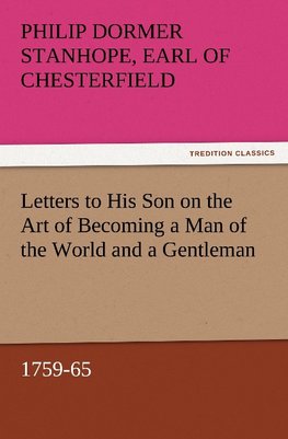 Letters to His Son on the Art of Becoming a Man of the World and a Gentleman, 1759-65