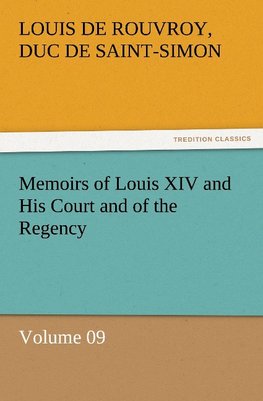 Memoirs of Louis XIV and His Court and of the Regency - Volume 09