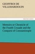 Memoirs or Chronicle of the Fourth Crusade and the Conquest of Constantinople