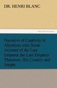 Narrative of Captivity in Abyssinia with Some Account of the Late Emperor the Late Emperor Theodore, His Country and People