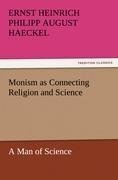 Monism as Connecting Religion and Science A Man of Science