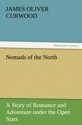 Nomads of the North A Story of Romance and Adventure under the Open Stars