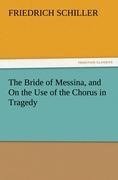 The Bride of Messina, and On the Use of the Chorus in Tragedy