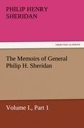 The Memoirs of General Philip H. Sheridan, Volume I., Part 1