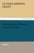 The Memoirs of General Ulysses S. Grant, Part 6.