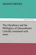 The Olynthiacs and the Phillippics of Demosthenes Literally translated with notes