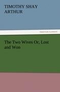 The Two Wives Or, Lost and Won