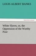 White Slaves, or, the Oppression of the Worthy Poor