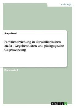 Familienerziehung in der sizilianischen Mafia - Gegebenheiten und pädagogische Gegenwirkung