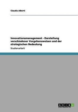 Innovationsmanagement - Darstellung verschiedener Vorgehensweisen und der strategischen Bedeutung