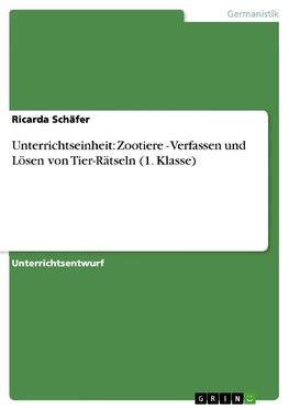 Unterrichtseinheit: Zootiere - Verfassen und Lösen von Tier-Rätseln (1. Klasse)