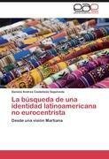 La búsqueda de una identidad latinoamericana no eurocentrista