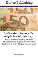 Großbanken. Was u.a. Dr. Angela Merkel dazu sagt