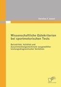 Wissenschaftliche Gütekriterien bei sportmotorischen Tests: Reliabilität, Validität und Zusammenhangsmerkmale ausgewählter leistungsdiagnostischer Verfahren