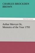 Arthur Mervyn Or, Memoirs of the Year 1793