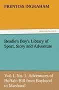 Beadle's Boy's Library of Sport, Story and Adventure, Vol. I, No. 1. Adventures of Buffalo Bill from Boyhood to Manhood