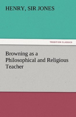 Browning as a Philosophical and Religious Teacher