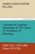 Catalogue Of Linguistic Manuscripts In The Library Of The Bureau Of Ethnology. (1881 N 01 / 1879-1880 (Pages 553-578))