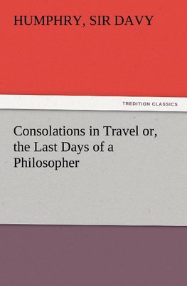 Consolations in Travel or, the Last Days of a Philosopher